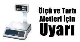 Ölçü ve Ölçü Aletlerinin Periyodik Muayenesi Sona Erecek