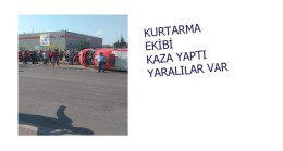 KURTARMA EKİBİ KAZA YAPTI YARALILAR VAR