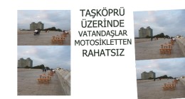 TAŞKÖPRÜ ÜZERİNDE VATANDAŞLAR MOTOSİKLETTEN RAHATSIZ