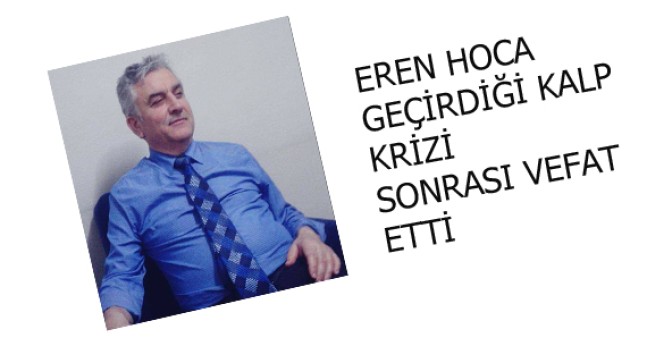 EREN HOCA VEFAT ETTİ