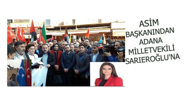 ASİM BAŞKANINDAN , ADANA MİLLETVEKİLİ SARIEROĞLU’NA