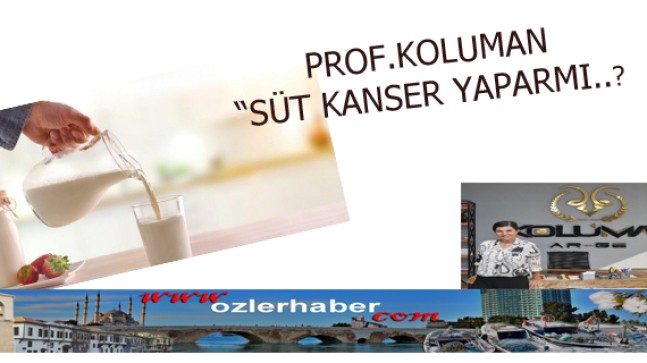PROF.KOLUMAN SÜT KANSER YAPARMI..?