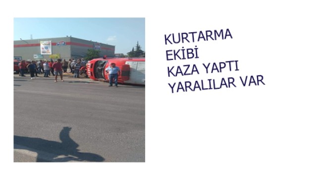 KURTARMA EKİBİ KAZA YAPTI YARALILAR VAR