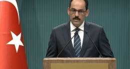 KALIN,“TÜRKİYE’NİN TERÖRLE MÜCADELESİ SÖZ KONUSU OLDUĞUNDA, MAALESEF İKİRCİKLİ TAVRI GÖRÜYORUZ”