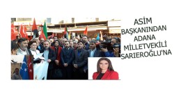 ASİM BAŞKANINDAN , ADANA MİLLETVEKİLİ SARIEROĞLU’NA