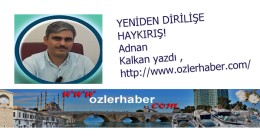 YENİDEN DİRİLİŞE HAYKIRIŞ!