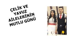 ÇELİK VE YAVUZ AİLELERİNİN MUTLU GÜNÜ