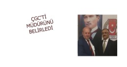 ÇGC’Tİ MÜDÜRÜNÜ BELİRLEDİ
