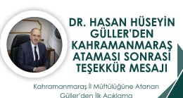 DR. HASAN HÜSEYİN GÜLLER’DEN KAHRAMANMARAŞ ATAMASI SONRASI TEŞEKKÜR MESAJI