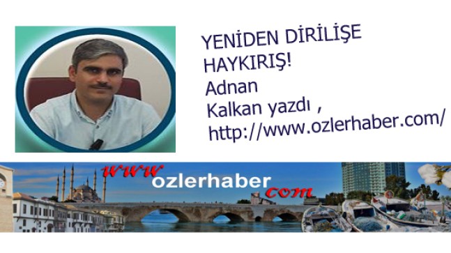 YENİDEN DİRİLİŞE HAYKIRIŞ!