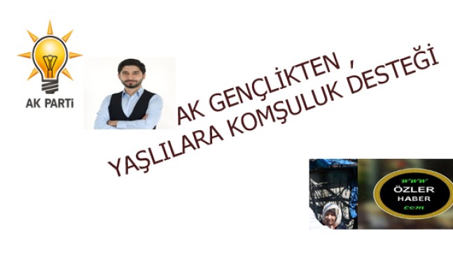 AK GENÇLİKTEN , YAŞLILARA KOMŞULUK DESTEĞİ