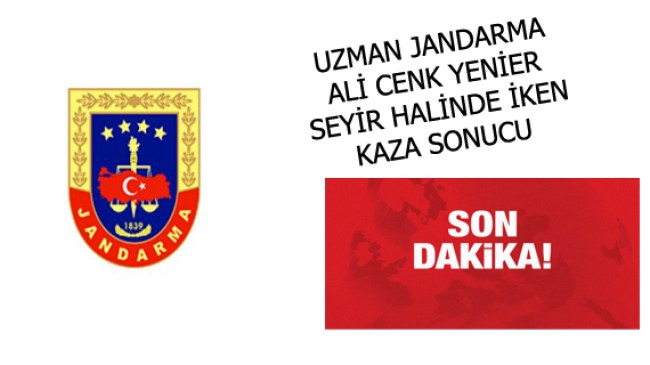 UZMAN JANDARMA ALİ  CENK GÖREVDEYKEN  ŞEHİT OLDU