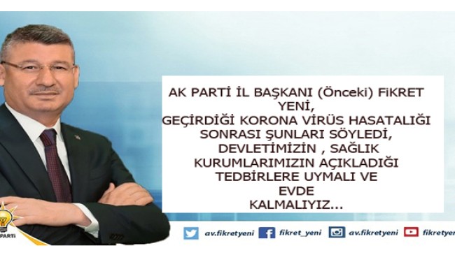 AK PARTİ İL BAŞKANI (Önceki) YENİ, BENDE VİRÜSE YAKALANDIM,EVDE KAL ADANA
