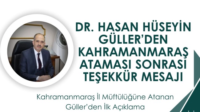 DR. HASAN HÜSEYİN GÜLLER’DEN KAHRAMANMARAŞ ATAMASI SONRASI TEŞEKKÜR MESAJI